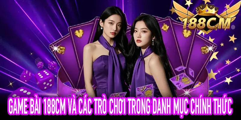 Game Bài 188CM: tìm hiểu các trò chơi trong danh mục chính
