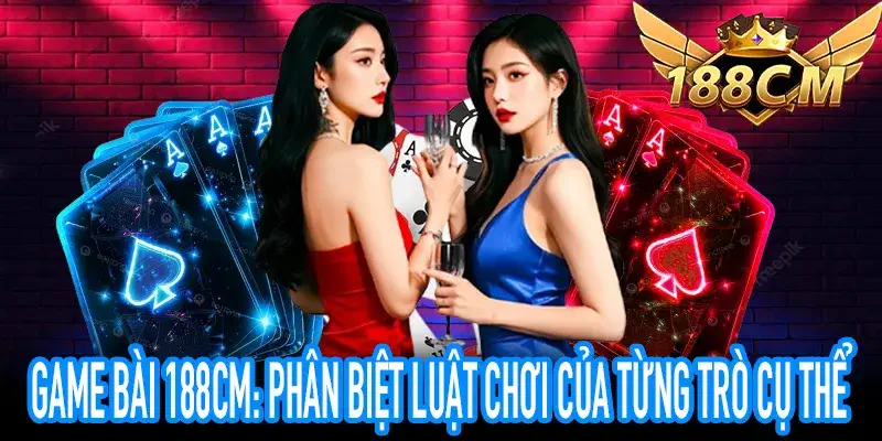 Game Bài 188CM: cách đọc luật và kết quả của từng trò chơi