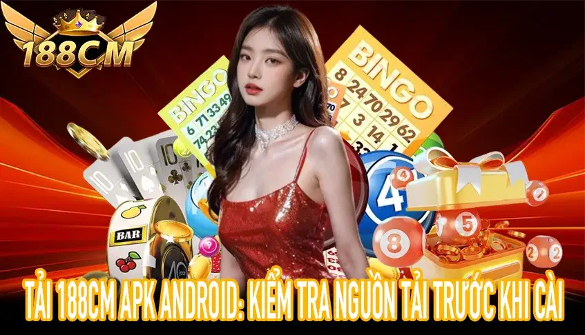 Tải 188CM APK Android và kiểm tra nguồn tải trước khi cài